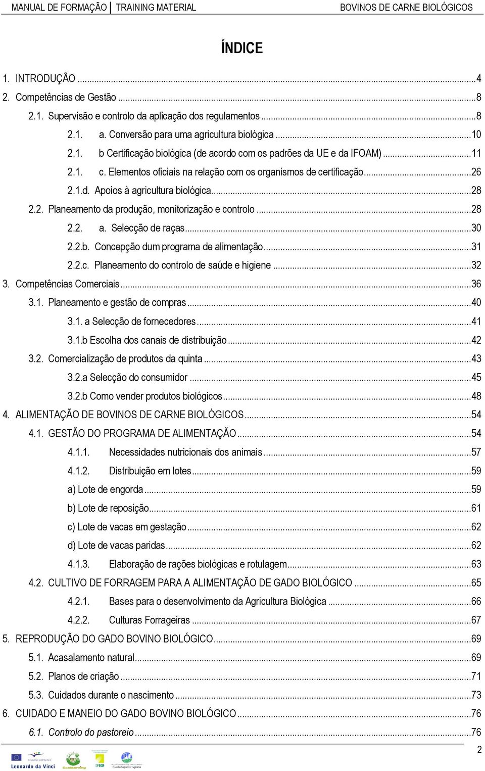 .. 30 2.2.b. Concepção dum programa de alimentação... 31 2.2.c. Planeamento do controlo de saúde e higiene... 32 3. Competências Comerciais... 36 3.1. Planeamento e gestão de compras... 40 3.1. a Selecção de fornecedores.