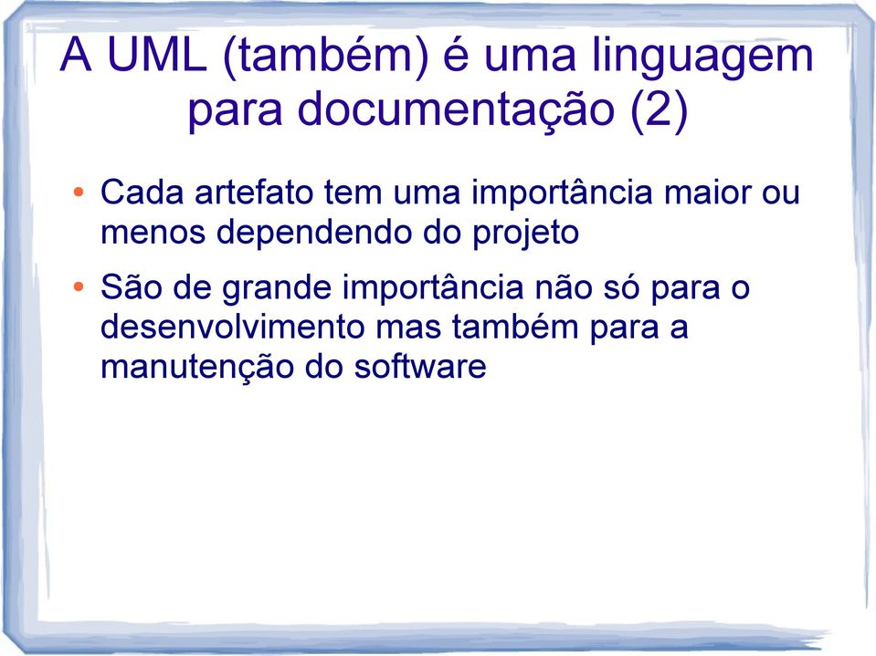 dependendo do projeto São de grande importância não só