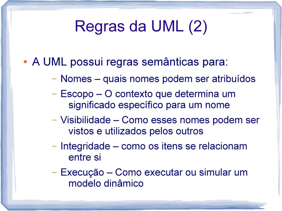 Visibilidade Como esses nomes podem ser vistos e utilizados pelos outros Integridade