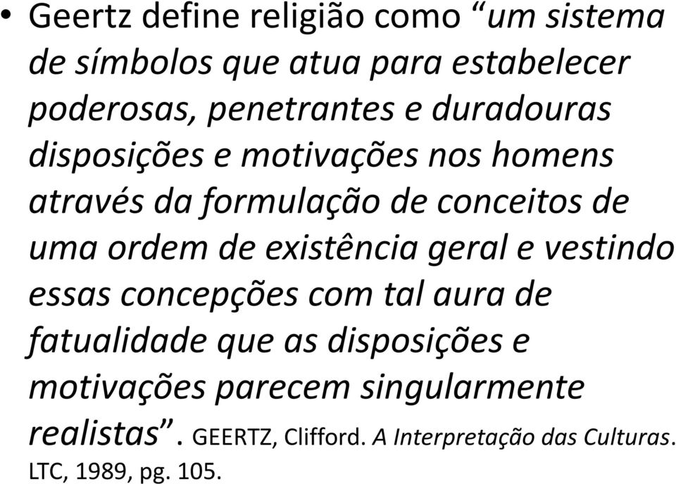 existência geral e vestindo essas concepções com tal aura de fatualidade que as disposições e