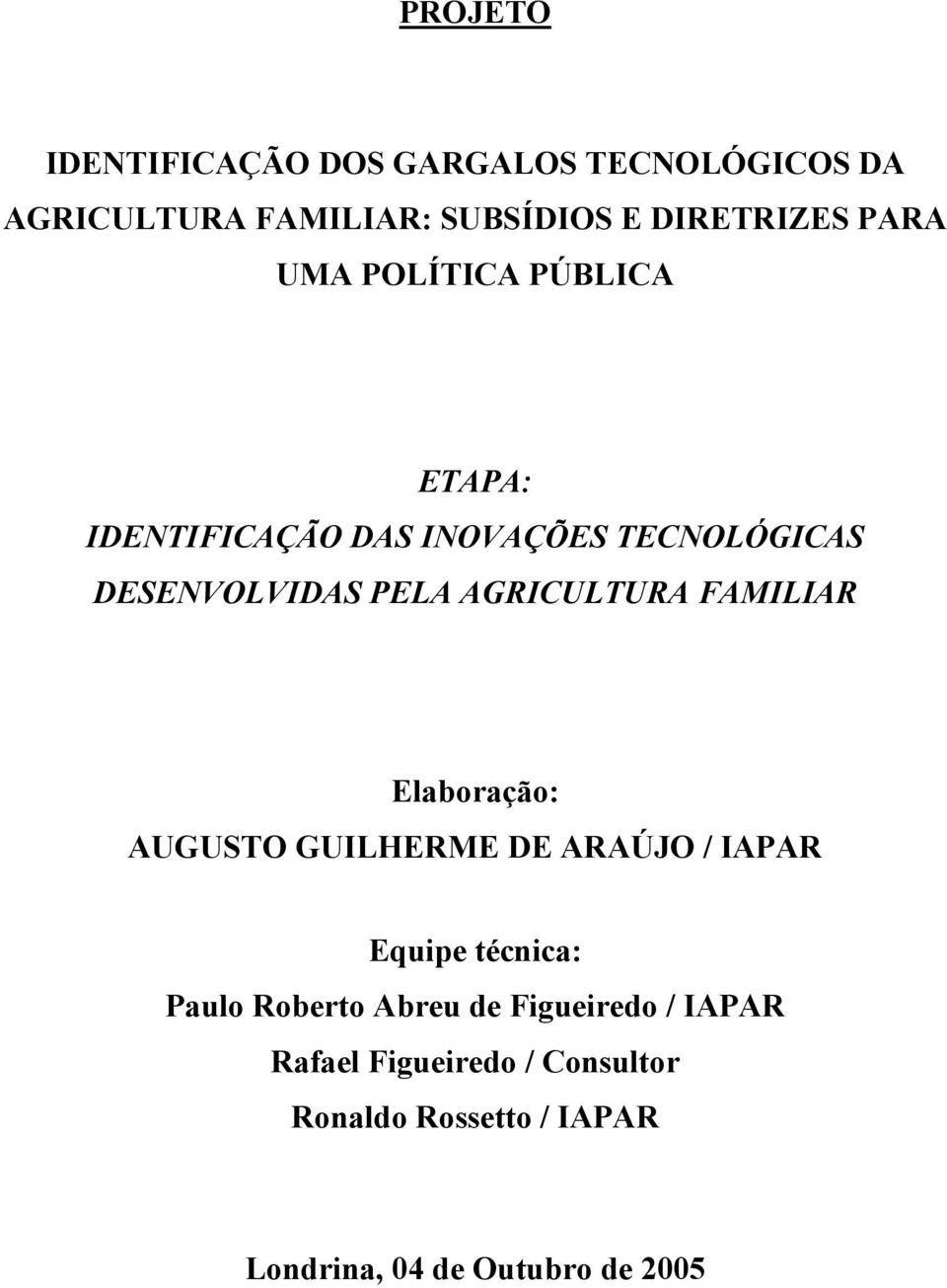 FAMILIAR Elaboração: AUGUSTO GUILHERME DE ARAÚJO / IAPAR Equipe técnica: Paulo Roberto Abreu de