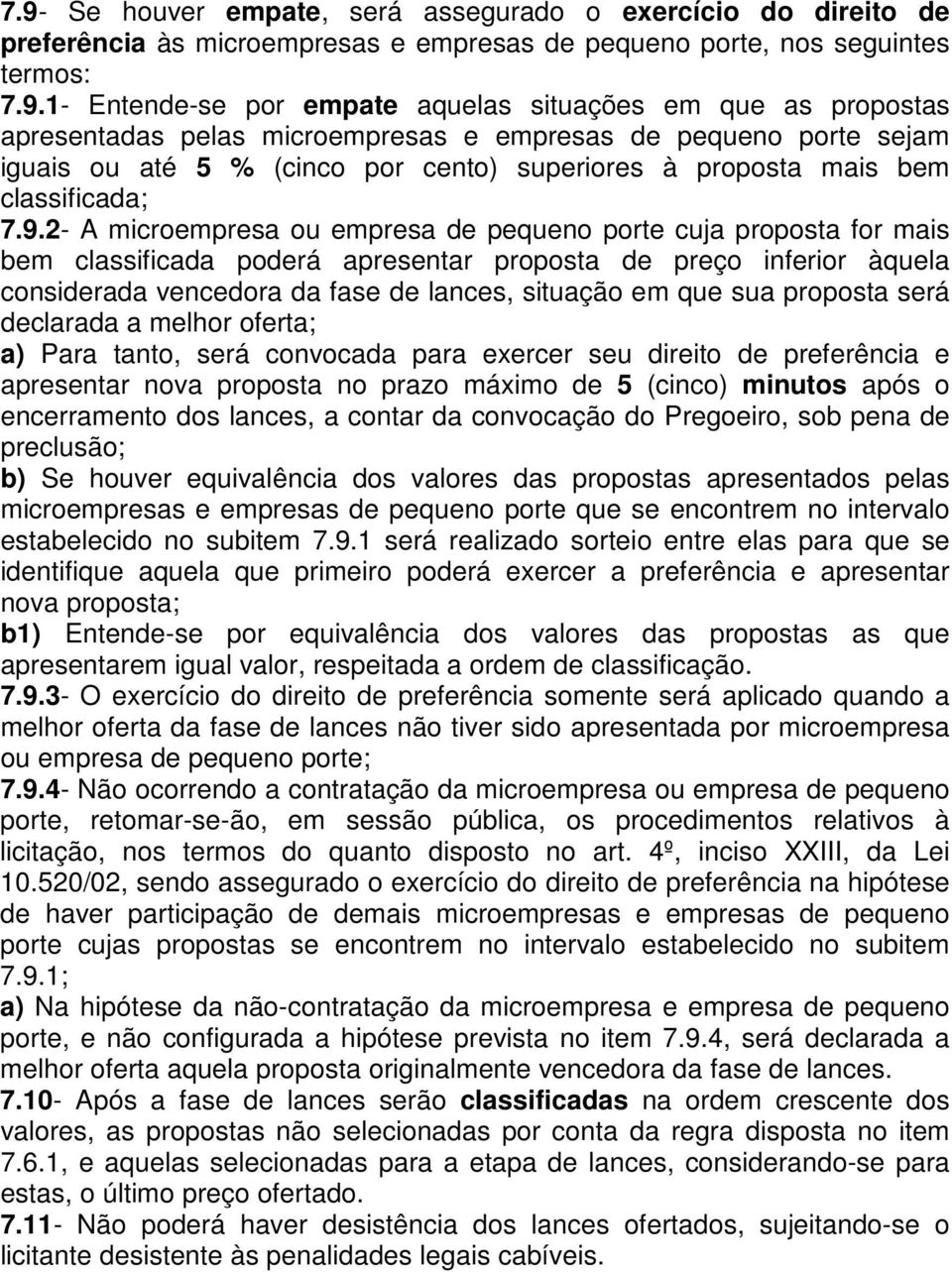 2- A microempresa ou empresa de pequeno porte cuja proposta for mais bem classificada poderá apresentar proposta de preço inferior àquela considerada vencedora da fase de lances, situação em que sua