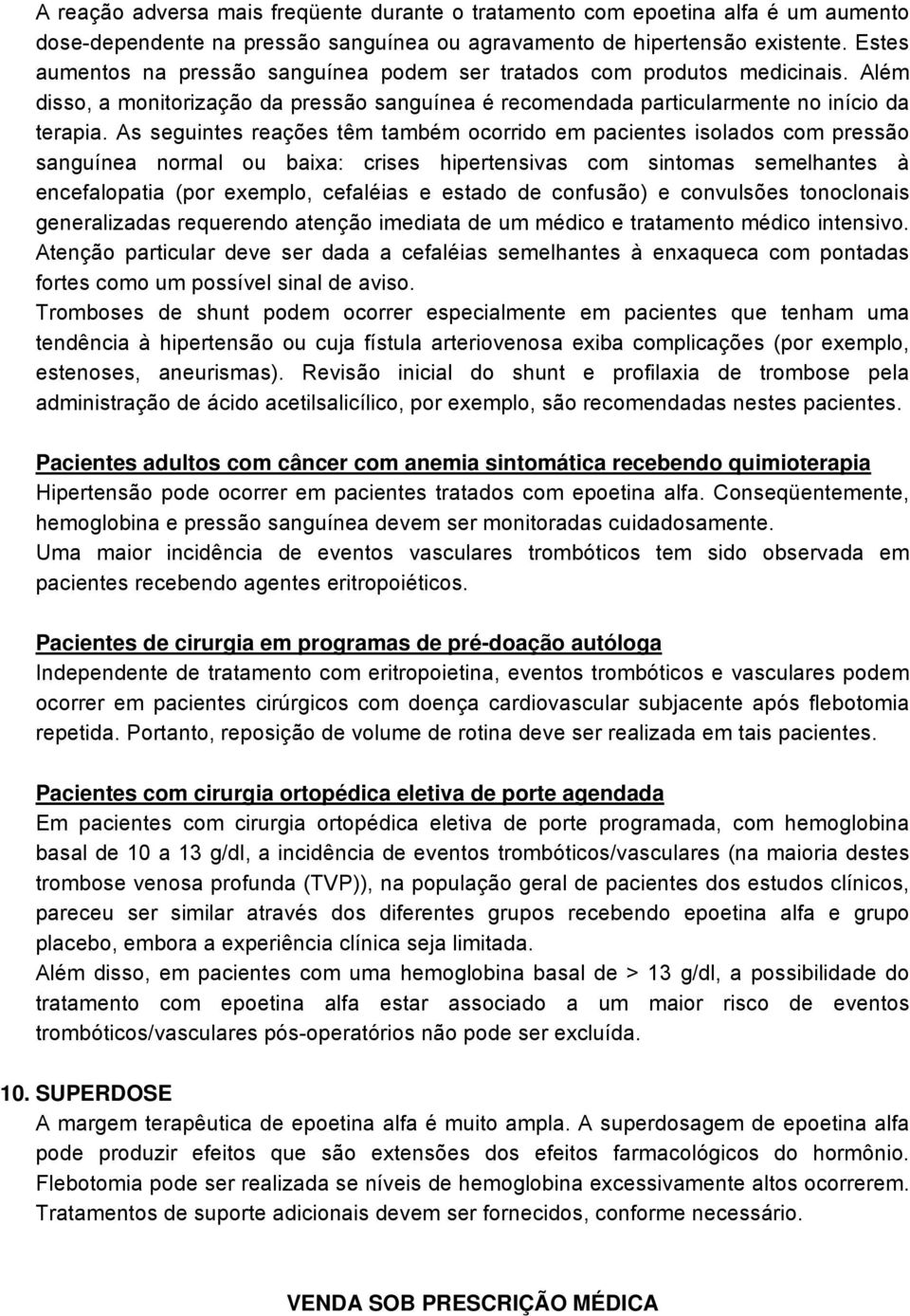 As seguintes reações têm também ocorrido em pacientes isolados com pressão sanguínea normal ou baixa: crises hipertensivas com sintomas semelhantes à encefalopatia (por exemplo, cefaléias e estado de