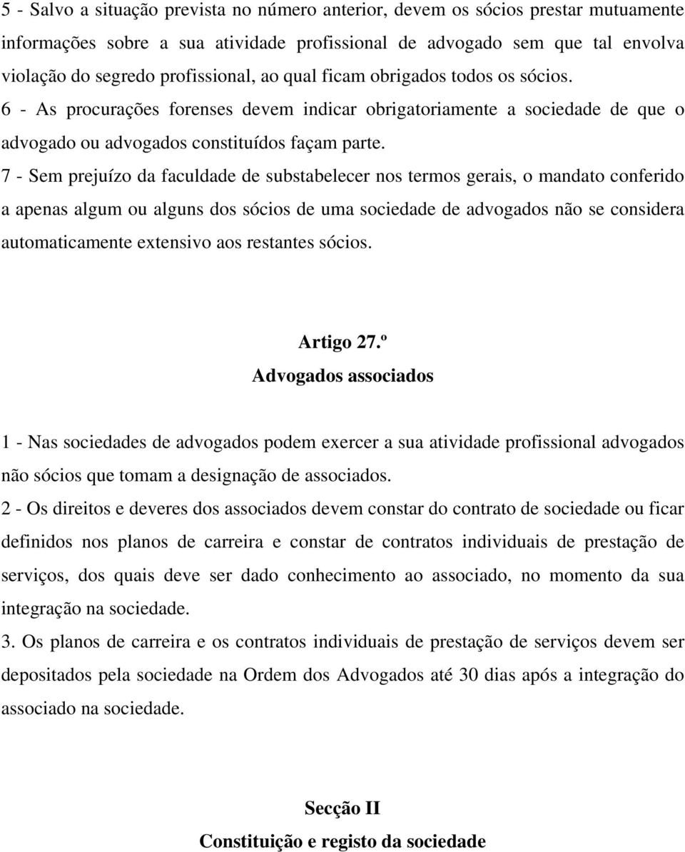 7 - Sem prejuízo da faculdade de substabelecer nos termos gerais, o mandato conferido a apenas algum ou alguns dos sócios de uma sociedade de advogados não se considera automaticamente extensivo aos