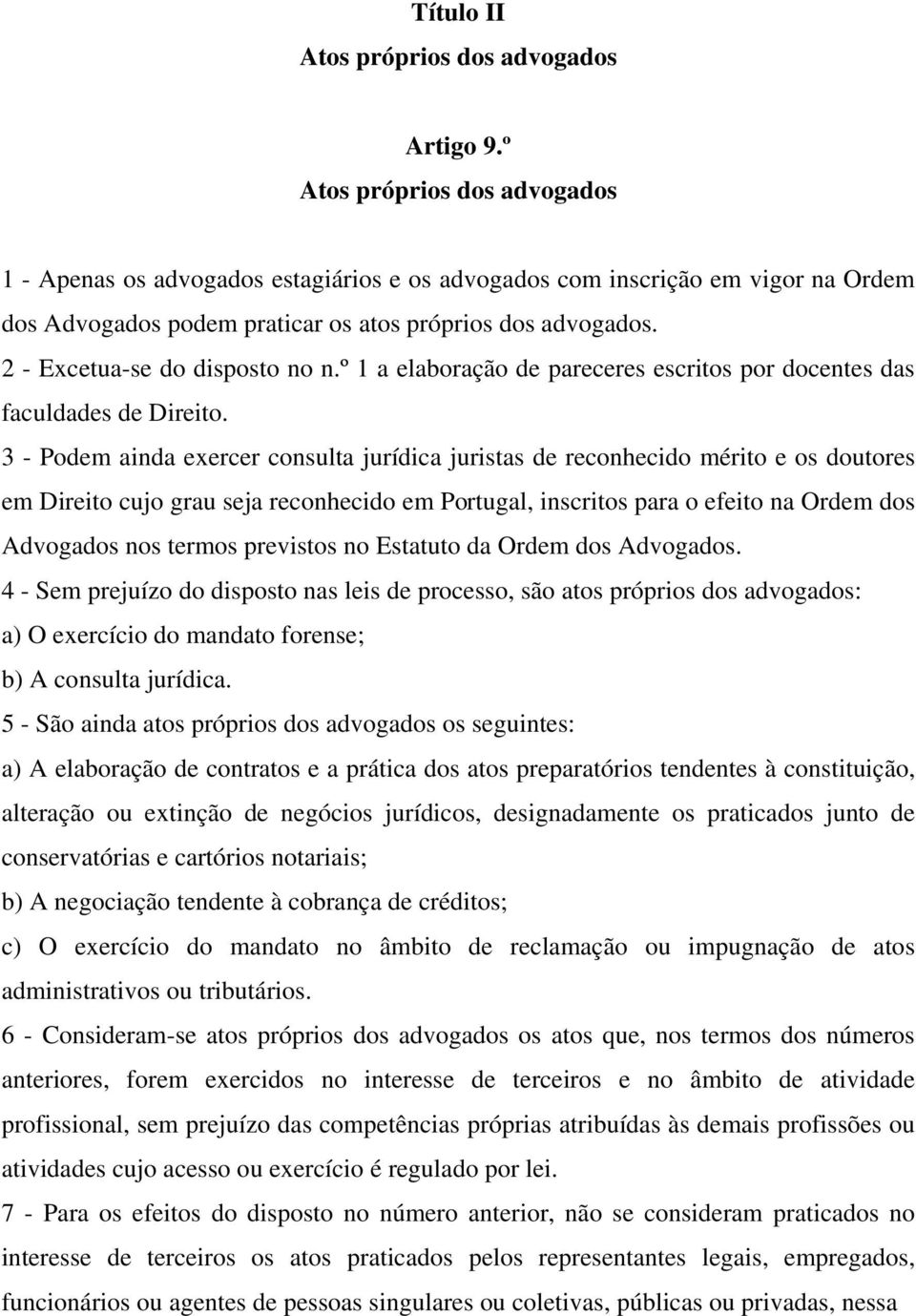 2 - Excetua-se do disposto no n.º 1 a elaboração de pareceres escritos por docentes das faculdades de Direito.