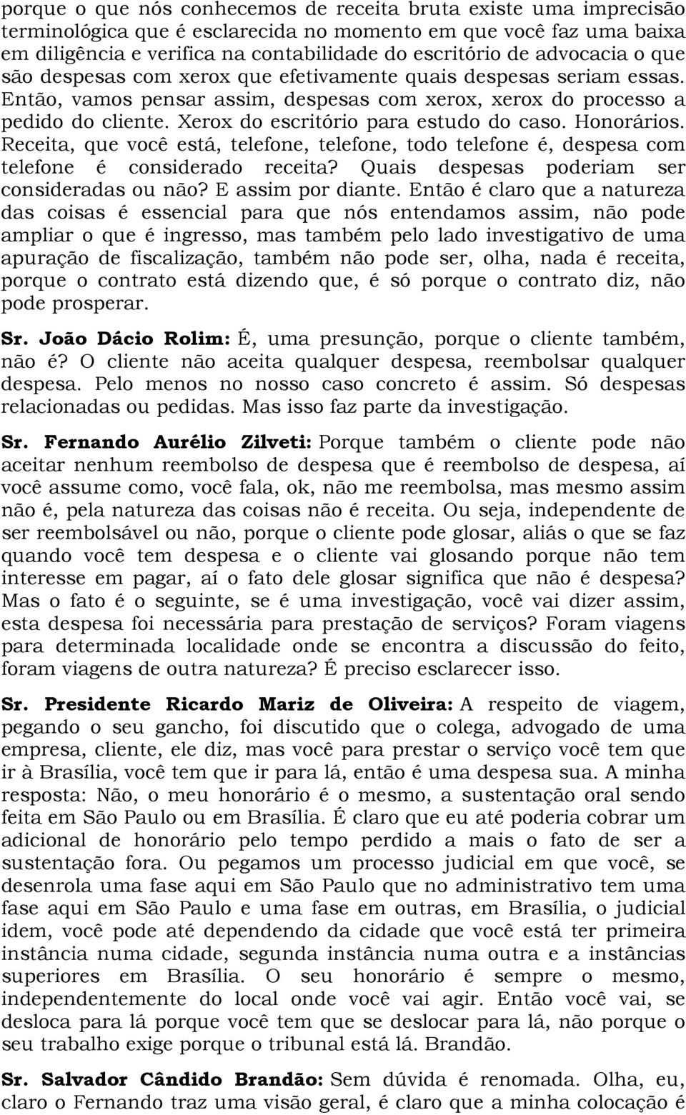 Xerox do escritório para estudo do caso. Honorários. Receita, que você está, telefone, telefone, todo telefone é, despesa com telefone é considerado receita?