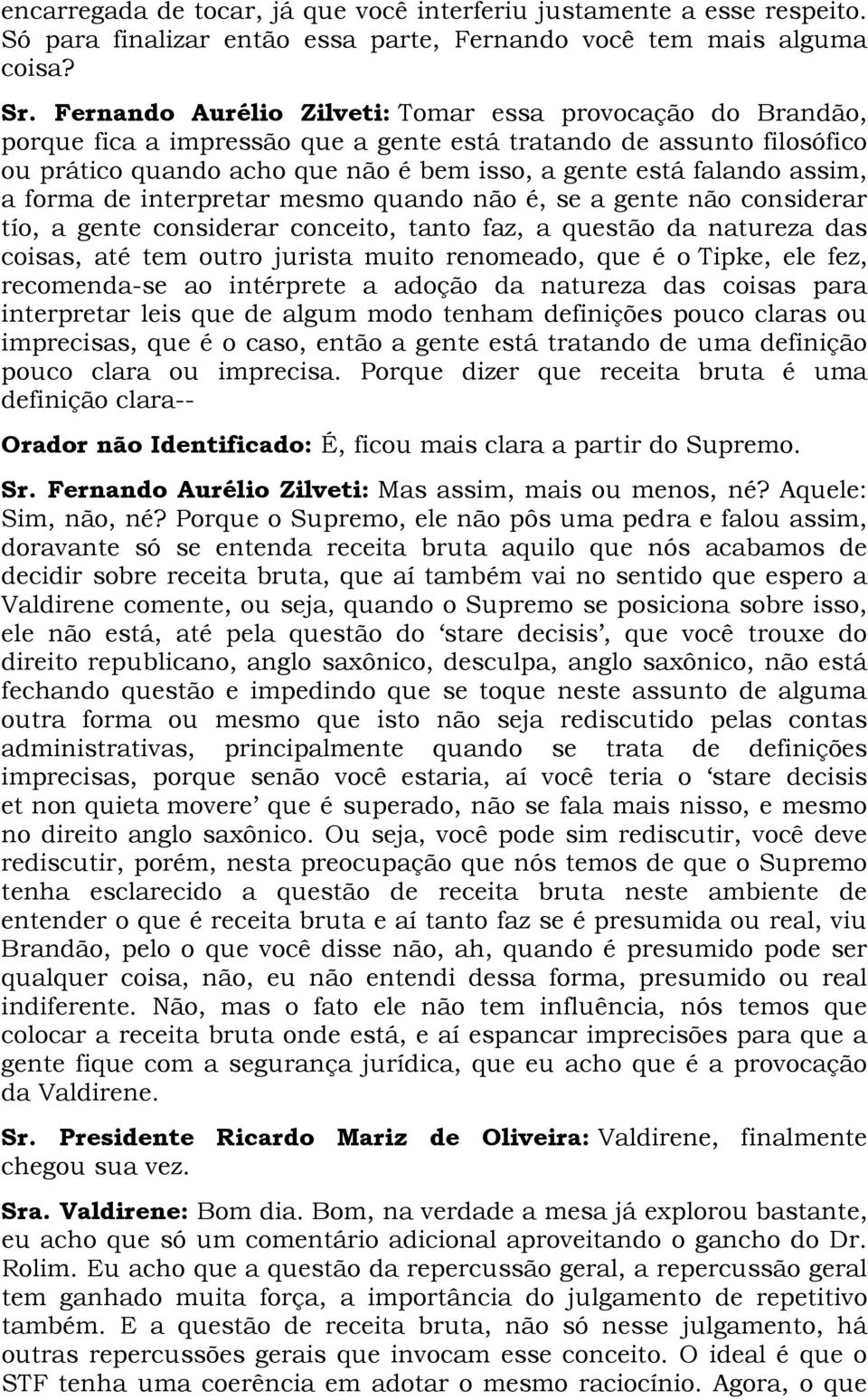 assim, a forma de interpretar mesmo quando não é, se a gente não considerar tío, a gente considerar conceito, tanto faz, a questão da natureza das coisas, até tem outro jurista muito renomeado, que é