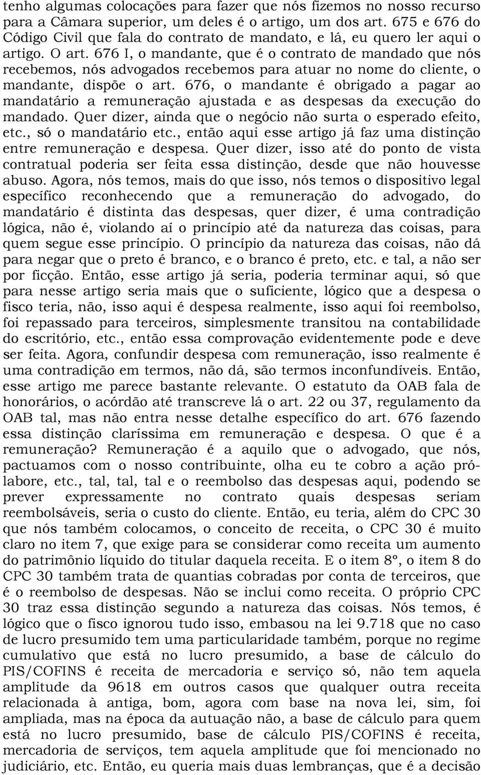 676 I, o mandante, que é o contrato de mandado que nós recebemos, nós advogados recebemos para atuar no nome do cliente, o mandante, dispõe o art.