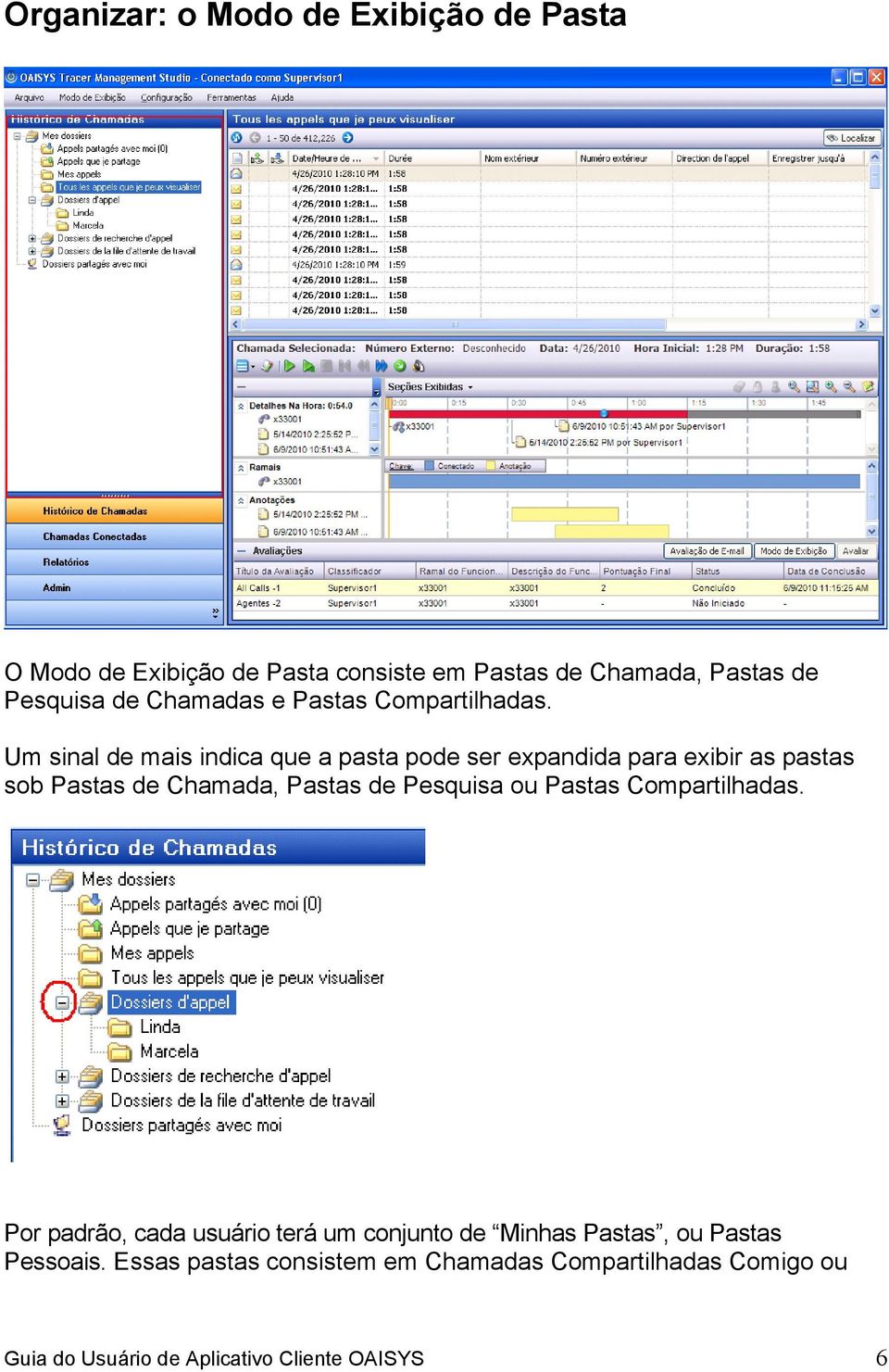 Um sinal de mais indica que a pasta pode ser expandida para exibir as pastas sob Pastas de Chamada, Pastas de Pesquisa ou