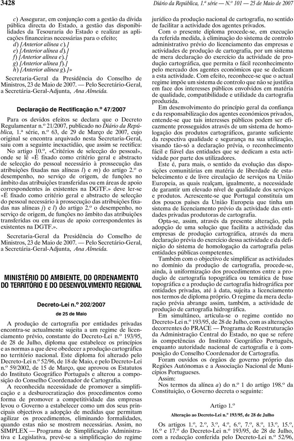 necessárias para o efeito; d) [Anterior alínea c).] e) [Anterior alínea d).] f) [Anterior alínea e).] g) [Anterior alínea f).] h) [Anterior alínea g).