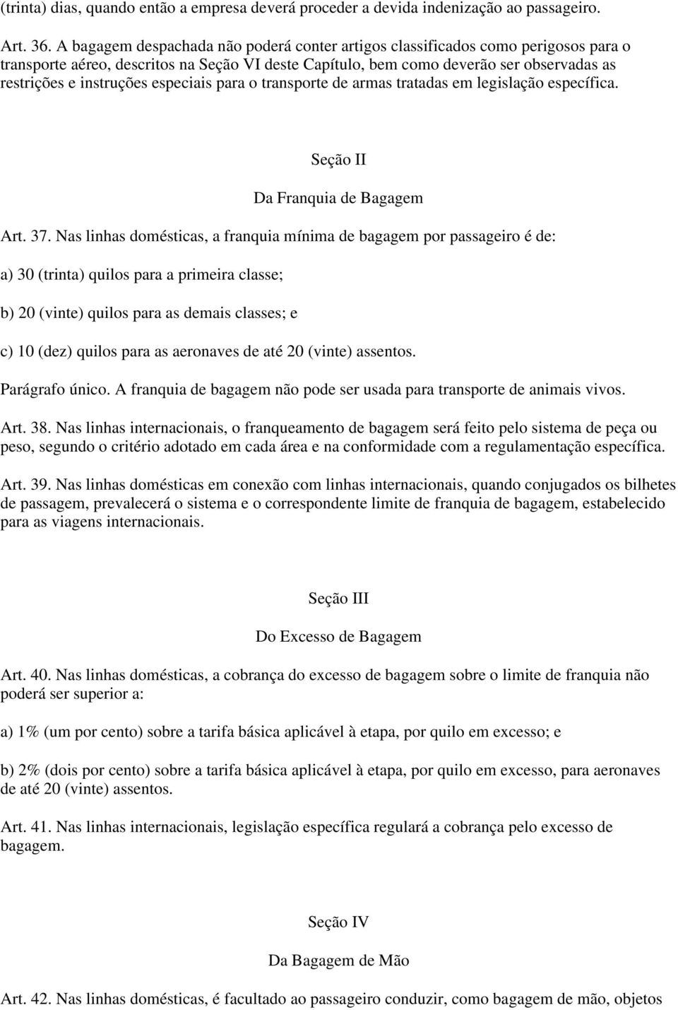 especiais para o transporte de armas tratadas em legislação específica. Seção II Da Franquia de Bagagem Art. 37.