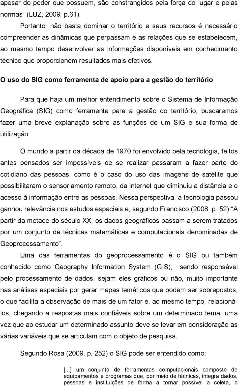 conhecimento técnico que proporcionem resultados mais efetivos.