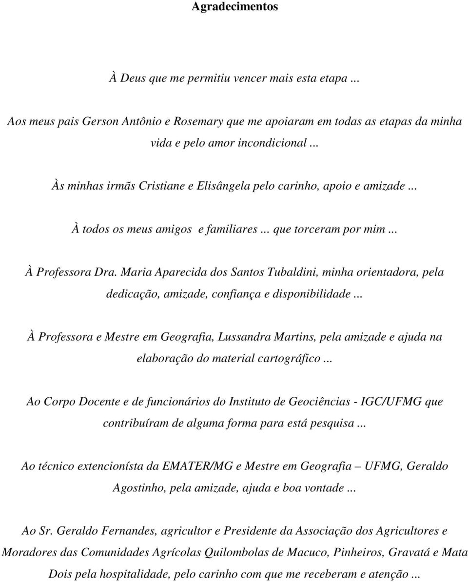 Maria Aparecida dos Santos Tubaldini, minha orientadora, pela dedicação, amizade, confiança e disponibilidade.