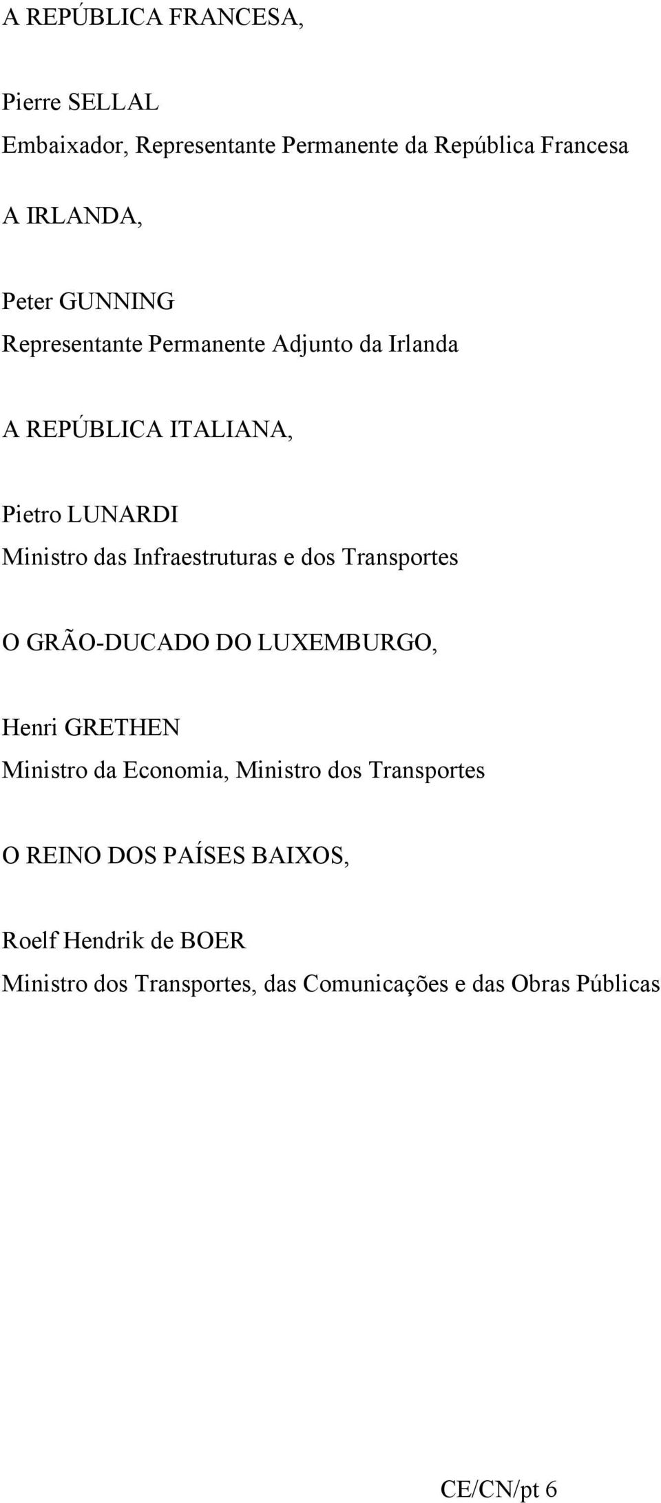 Infraestruturas e dos Transportes O GRÃO-DUCADO DO LUXEMBURGO, Henri GRETHEN Ministro da Economia, Ministro dos