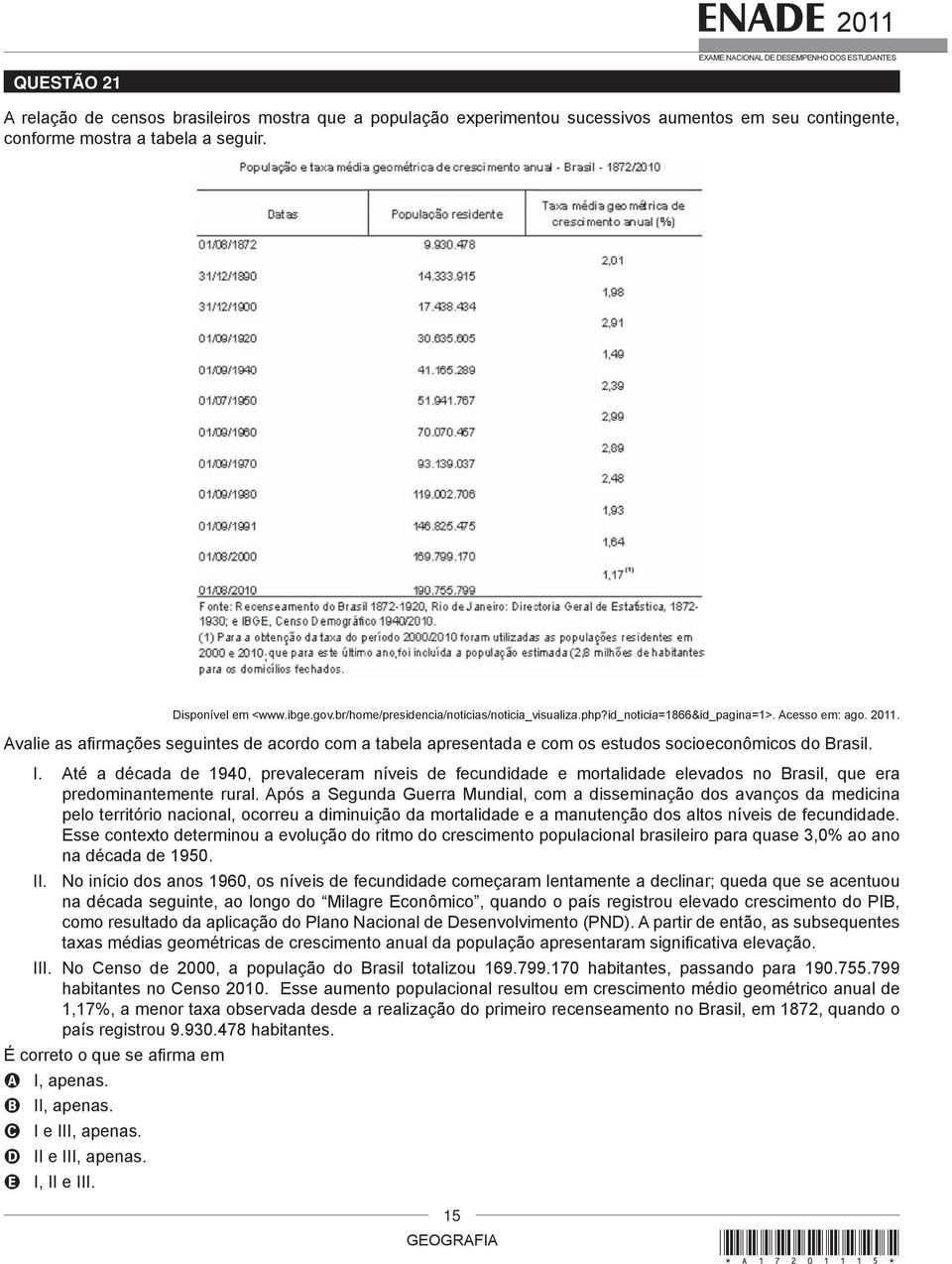 Avalie as afi rmações seguintes de acordo com a tabela apresentada e com os estudos socioeconômicos do Brasil. I.