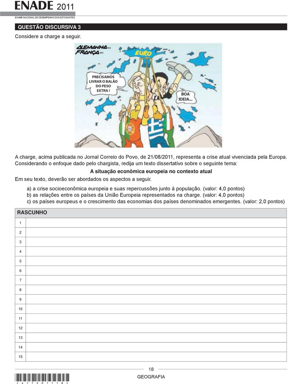 os aspectos a seguir. a) a crise socioeconômica europeia e suas repercussões junto à população.