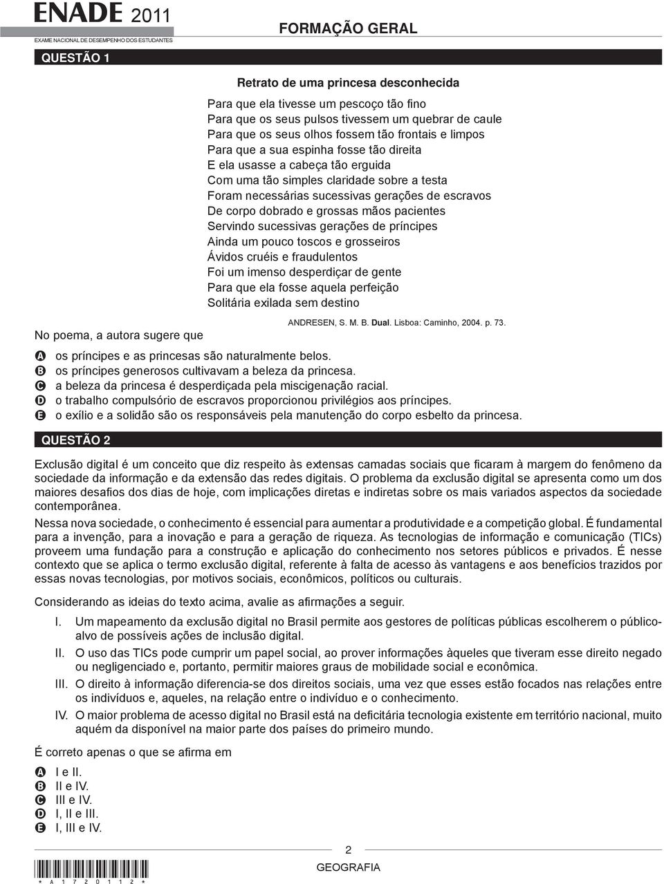 grossas mãos pacientes Servindo sucessivas gerações de príncipes Ainda um pouco toscos e grosseiros Ávidos cruéis e fraudulentos Foi um imenso desperdiçar de gente Para que ela fosse aquela perfeição