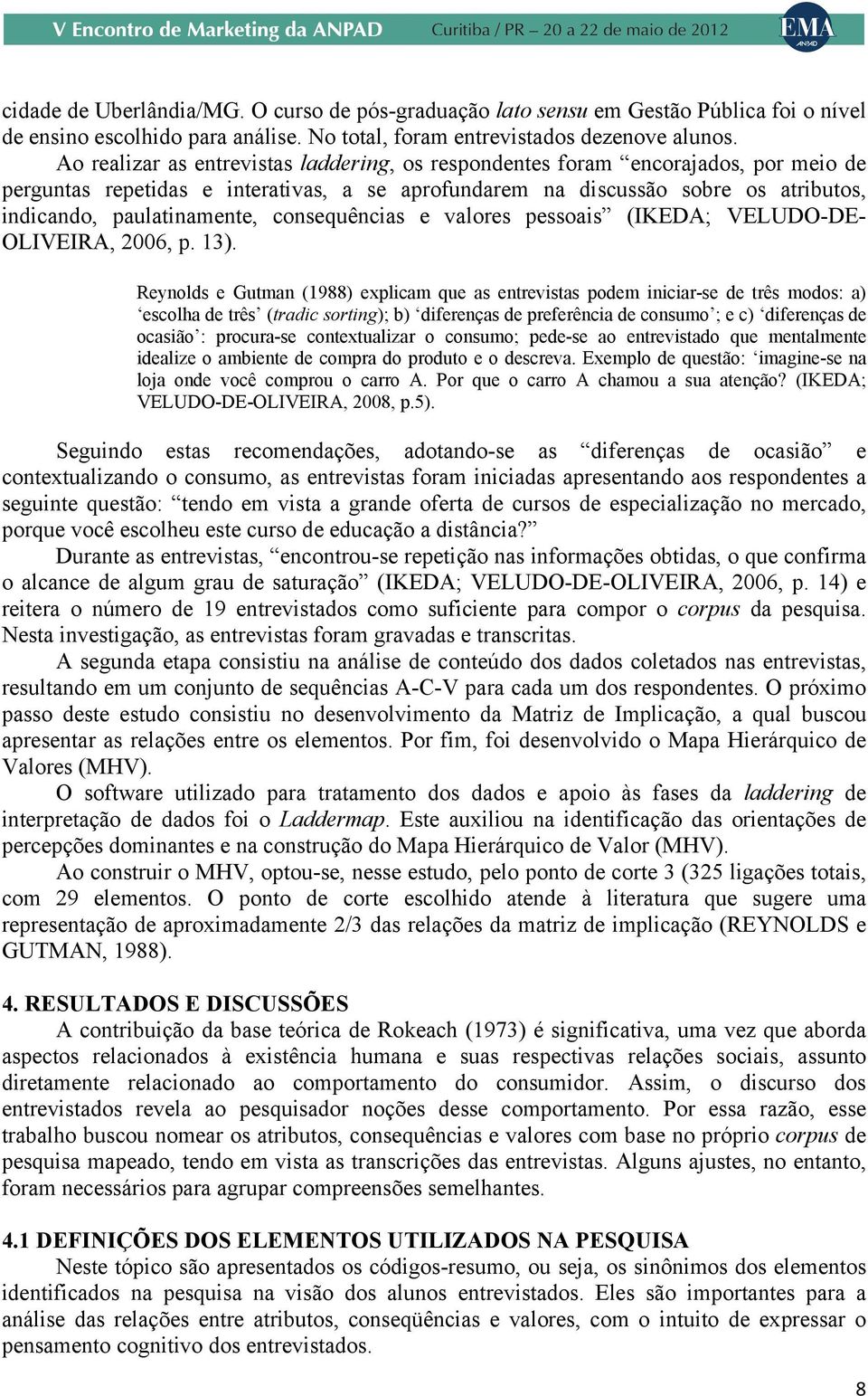 consequências e valores pessoais (IKEDA; VELUDO-DE- OLIVEIRA, 2006, p. 13).