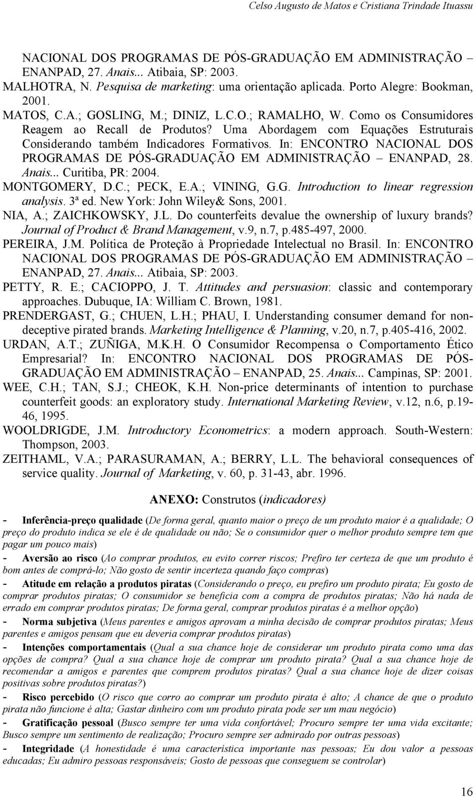 Uma Abordagem com Equações Estruturais Considerando também Indicadores Formativos. In: ENCONTRO NACIONAL DOS PROGRAMAS DE PÓS-GRADUAÇÃO EM ADMINISTRAÇÃO ENANPAD, 28. Anais... Curitiba, PR: 2004.