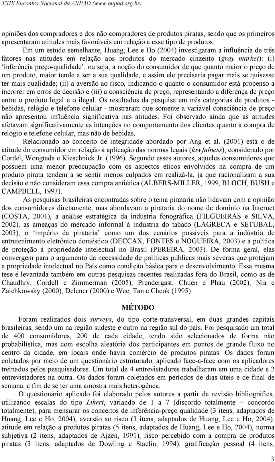 Em um estudo semelhante, Huang, Lee e Ho (2004) investigaram a influência de três fatores nas atitudes em relação aos produtos do mercado cinzento (gray market): (i) inferência preço-qualidade, ou