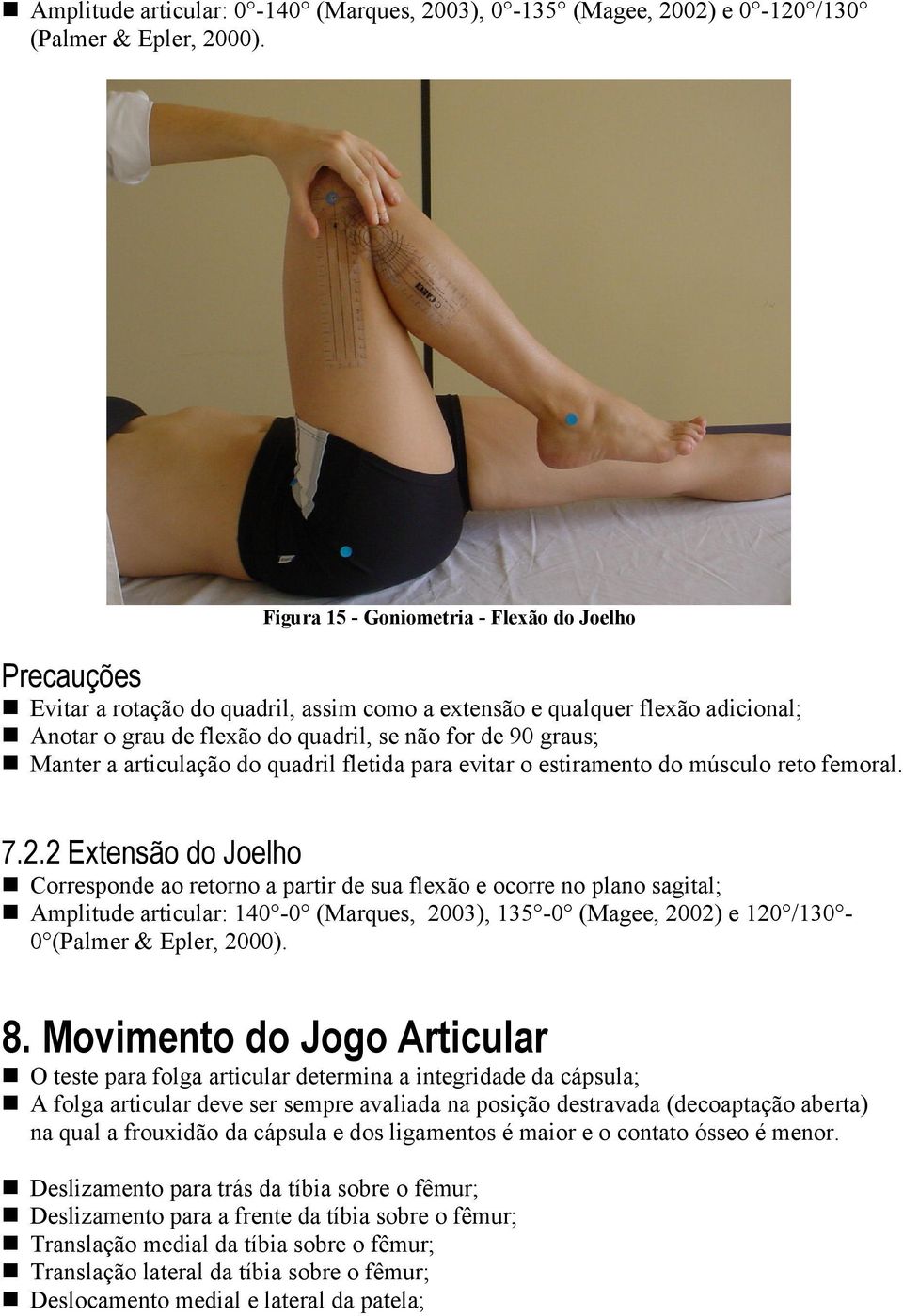 Manter a articulação do quadril fletida para evitar o estiramento do músculo reto femoral. 7.2.