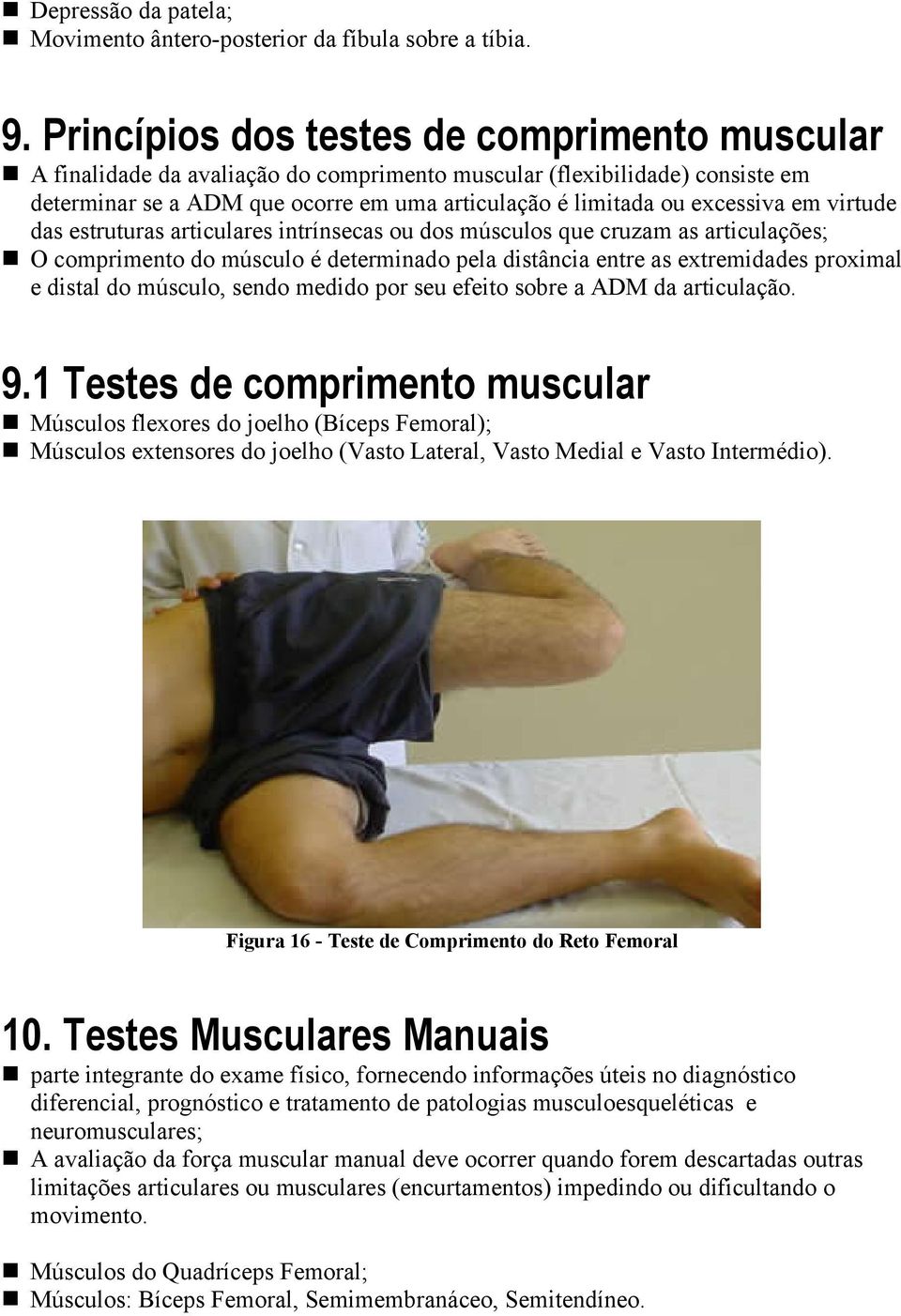 em virtude das estruturas articulares intrínsecas ou dos músculos que cruzam as articulações; O comprimento do músculo é determinado pela distância entre as extremidades proximal e distal do músculo,