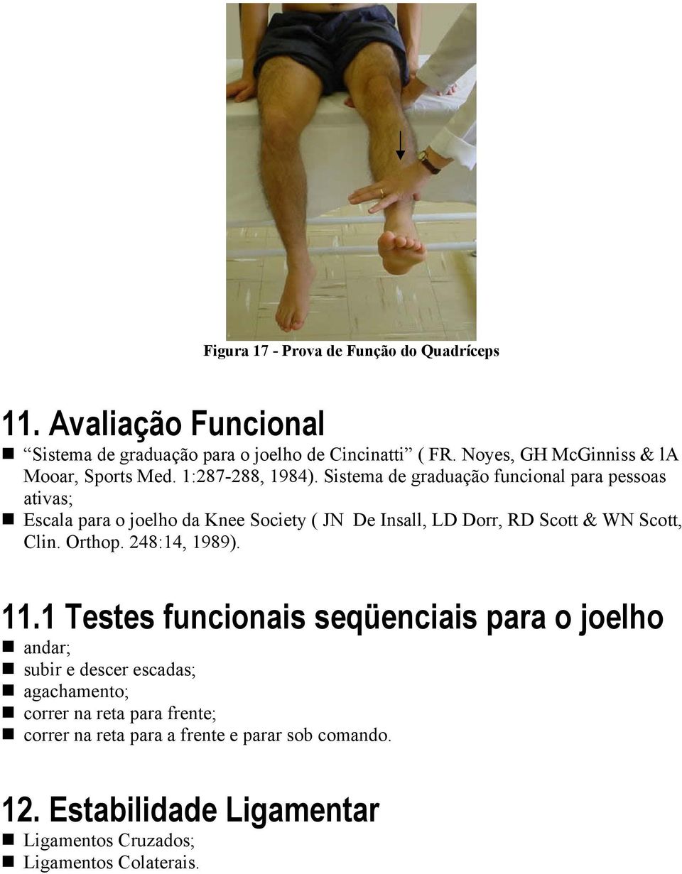 Sistema de graduação funcional para pessoas ativas; Escala para o joelho da Knee Society ( JN De Insall, LD Dorr, RD Scott & WN Scott, Clin. Orthop.