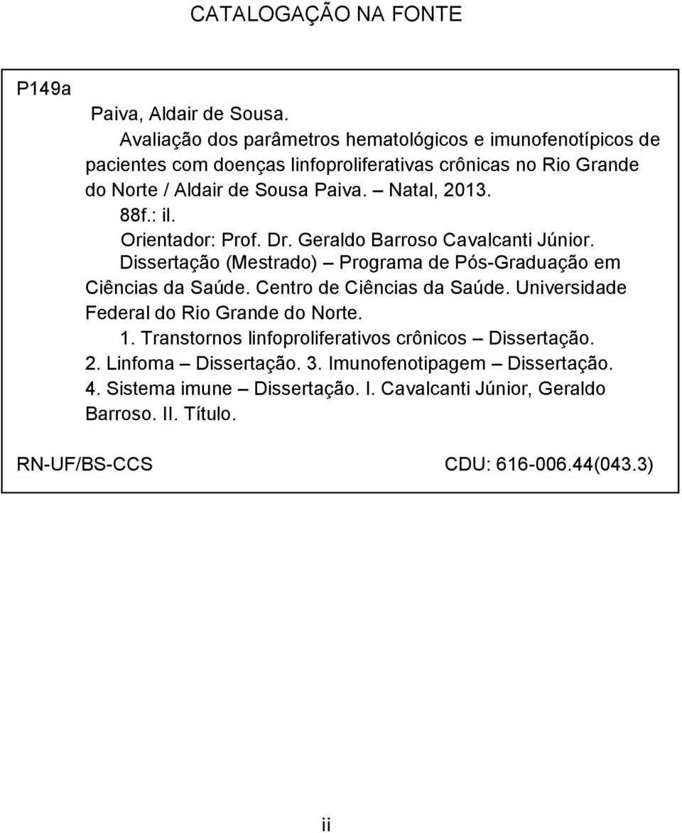 Natal, 2013. 88f.: il. Orientador: Prof. Dr. Geraldo Barroso Cavalcanti Júnior. Dissertação (Mestrado) Programa de Pós-Graduação em Ciências da Saúde.