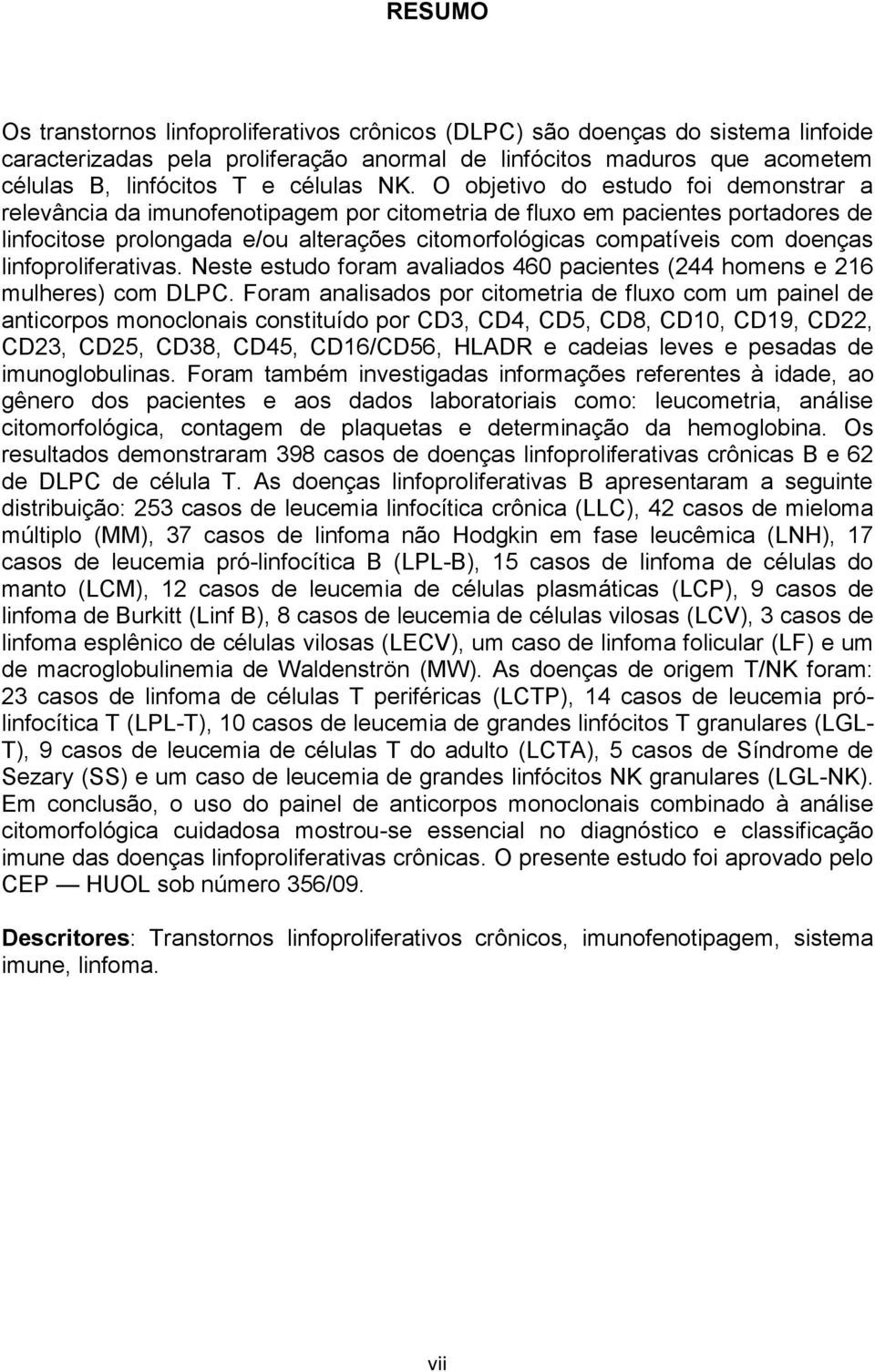 doenças linfoproliferativas. Neste estudo foram avaliados 460 pacientes (244 homens e 216 mulheres) com DLPC.