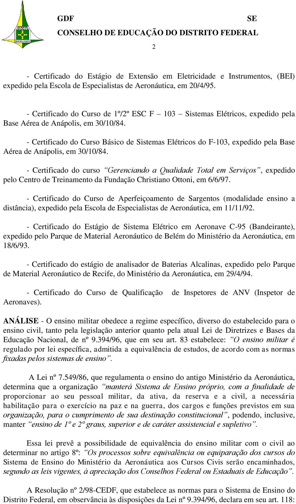 - Certificado do Curso Básico de Sistemas Elétricos do F-103, expedido pela Base Aérea de Anápolis, em 30/10/84.
