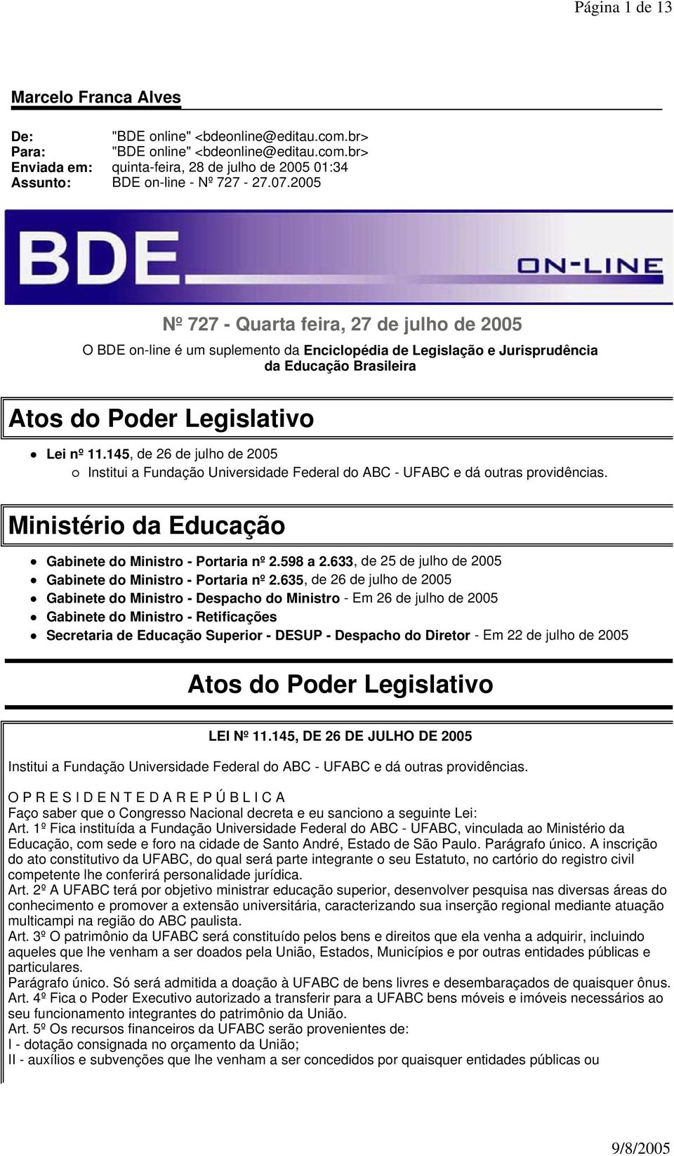 145, de 26 de julho de 2005 Institui a Fundação Universidade Federal do ABC - UFABC e dá outras providências. Ministério da Educação Gabinete do Ministro - Portaria nº 2.598 a 2.