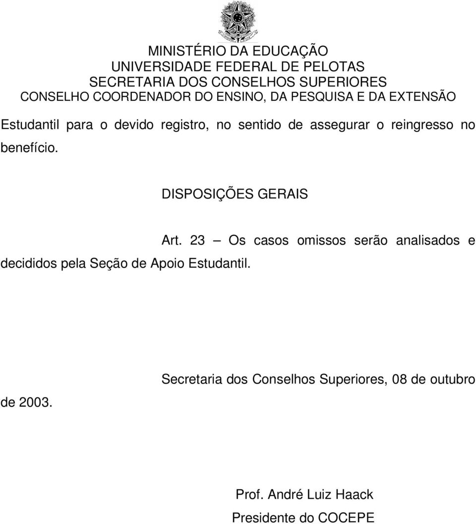 23 Os casos omissos serão analisados e decididos pela Seção de Apoio