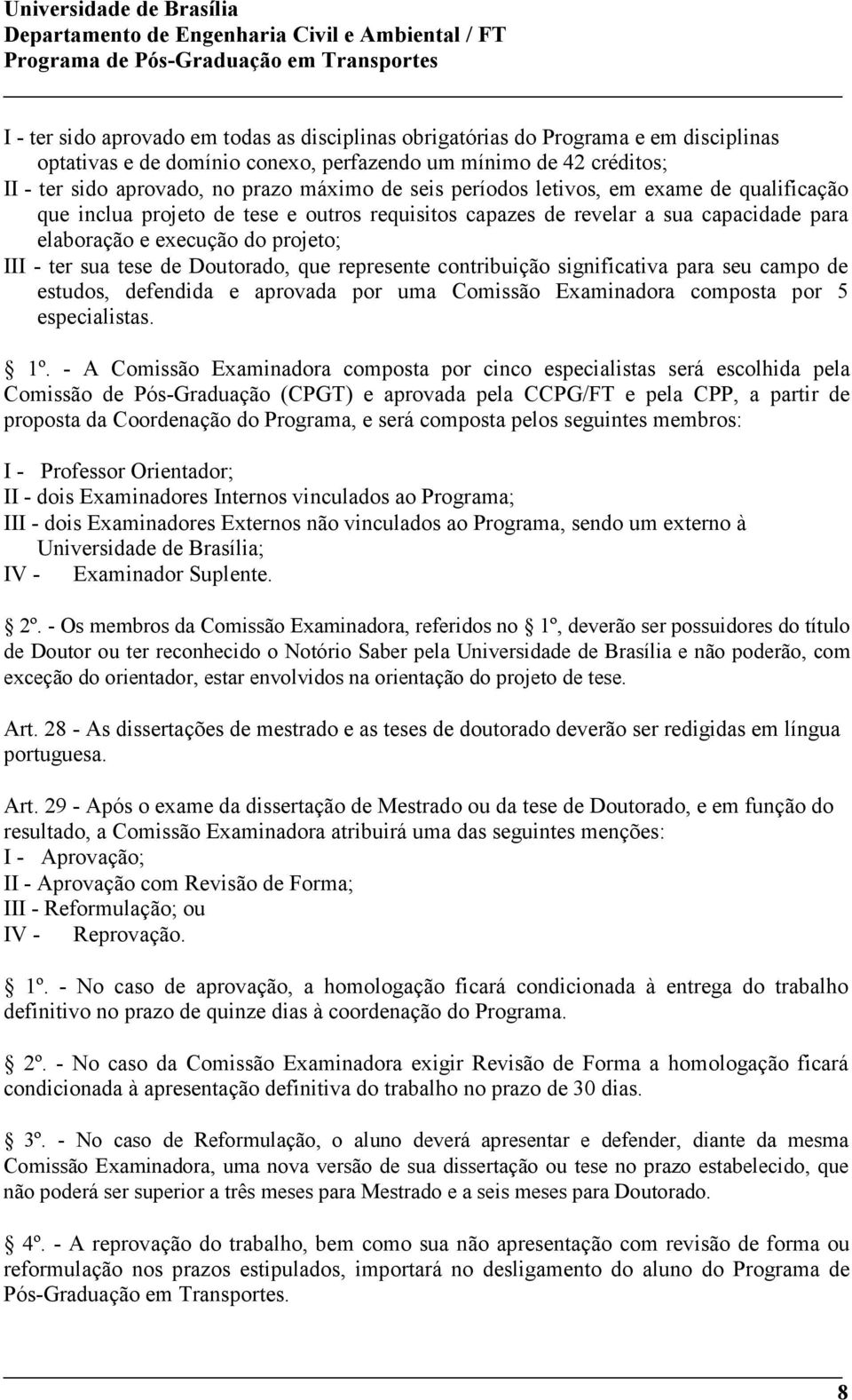 Doutorado, que represente contribuição significativa para seu campo de estudos, defendida e aprovada por uma Comissão Examinadora composta por 5 especialistas. 1º.