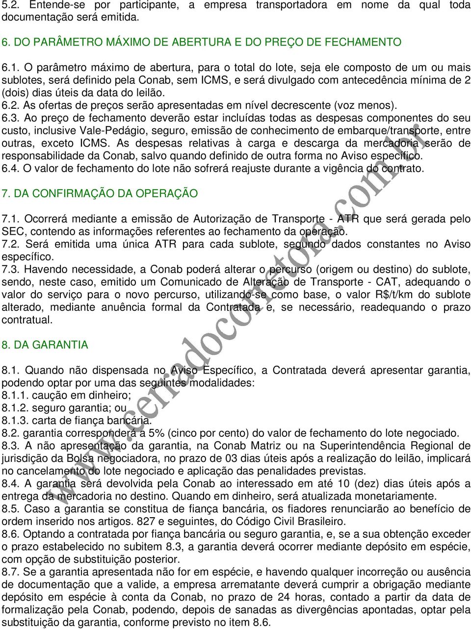 data do leilão. 6.2. As ofertas de preços serão apresentadas em nível decrescente (voz menos). 6.3.