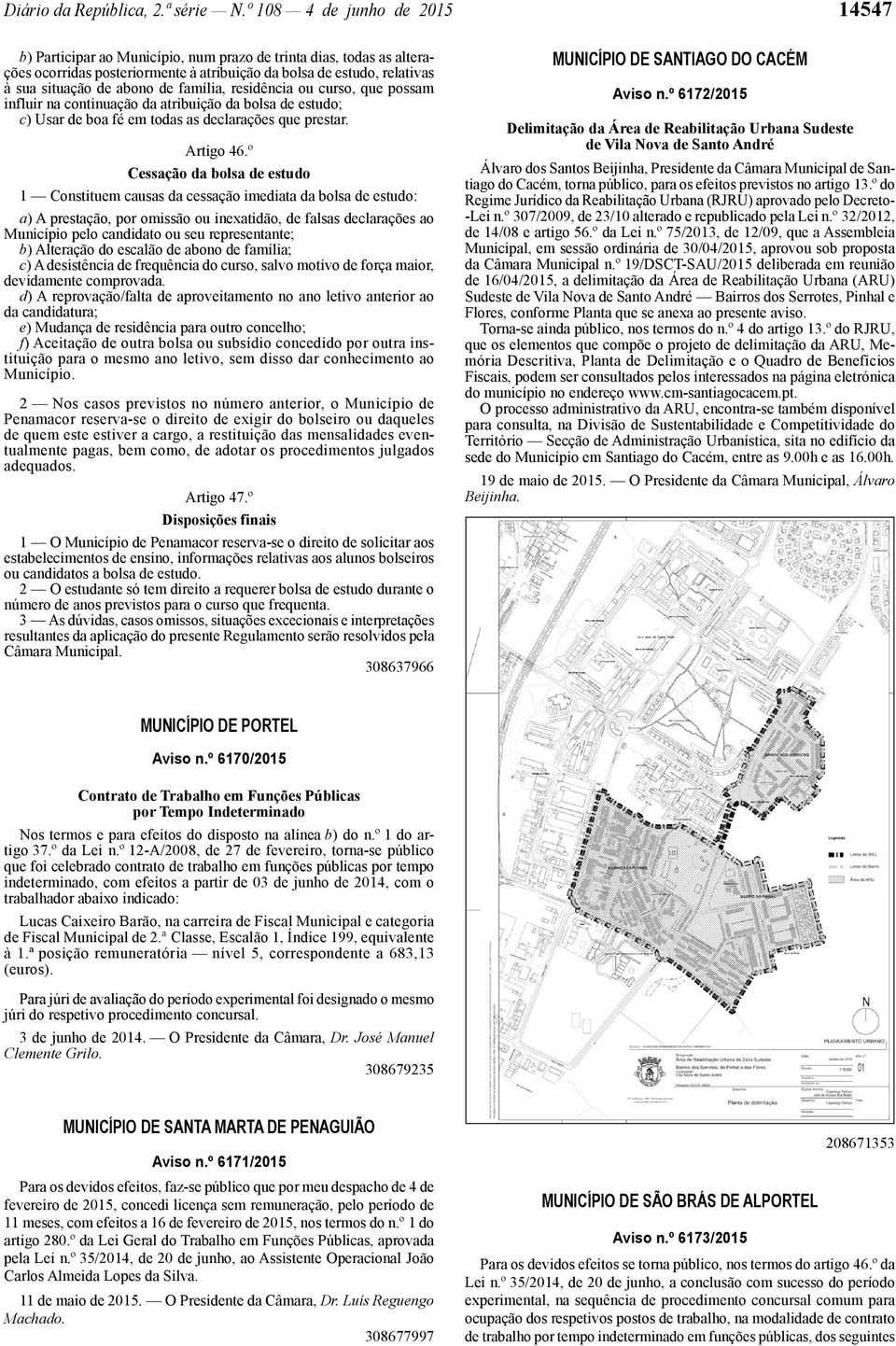 família, residência ou curso, que possam influir na continuação da atribuição da bolsa de estudo; c) Usar de boa fé em todas as declarações que prestar. Artigo 46.