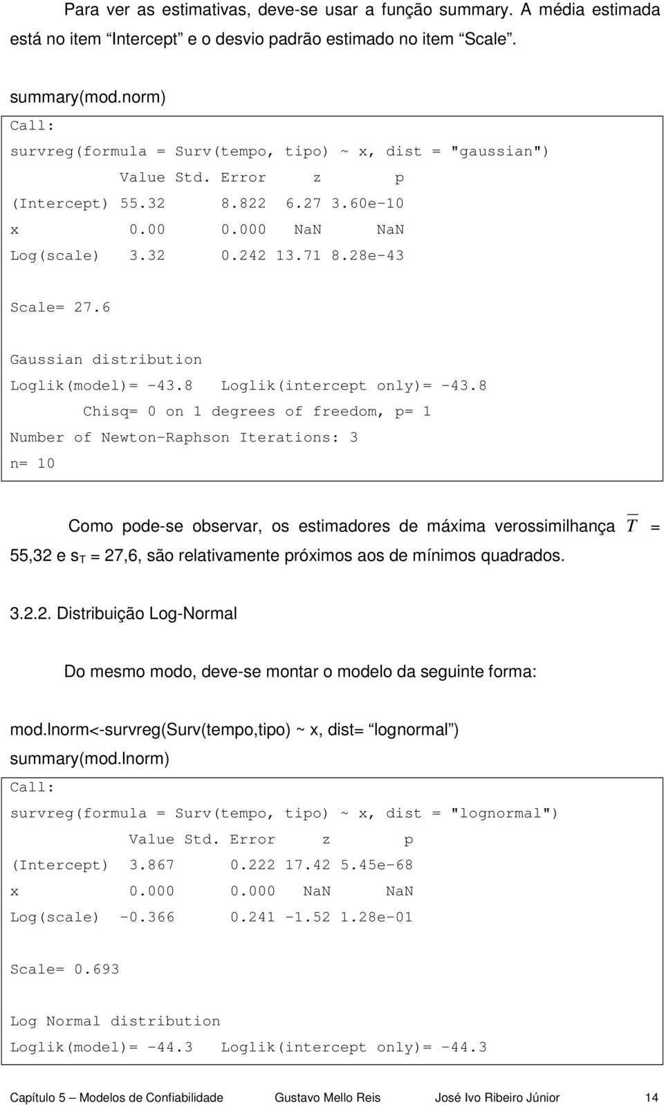 6 Gaussian distribution Loglik(model)= -43.8 Loglik(intercept only)= -43.