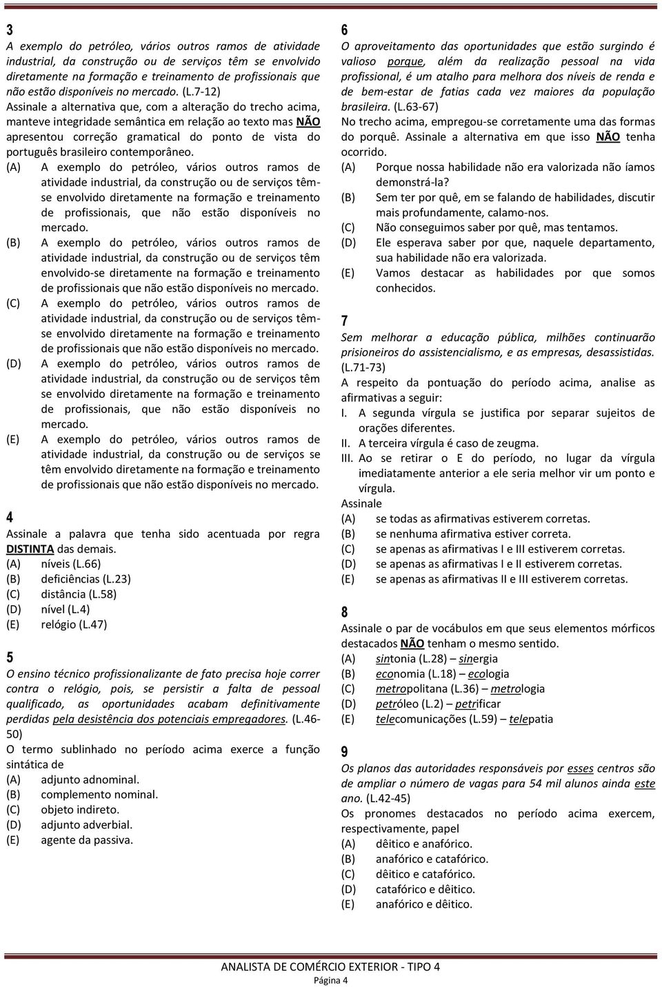 7-12) a alternativa que, com a alteração do trecho acima, manteve integridade semântica em relação ao texto mas NÃO apresentou correção gramatical do ponto de vista do português brasileiro