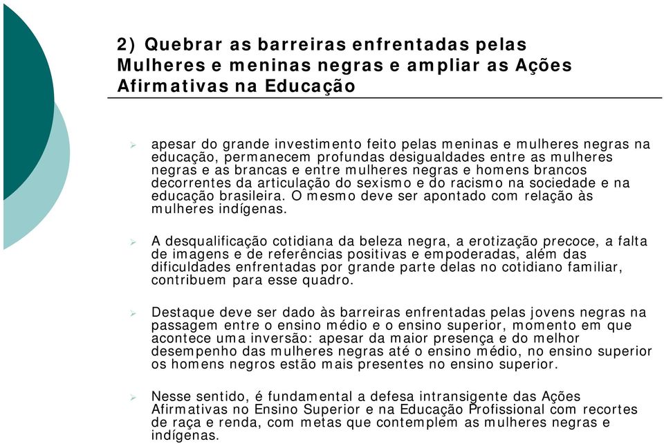 brasileira. O mesmo deve ser apontado com relação às mulheres indígenas.