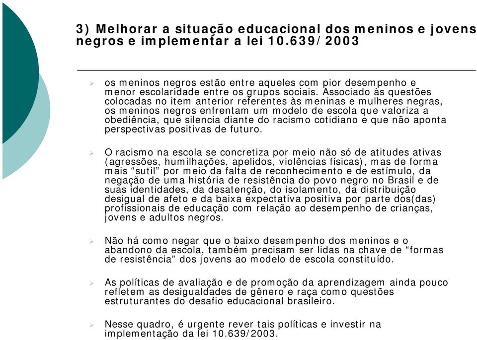 cotidiano e que não aponta perspectivas positivas de futuro.