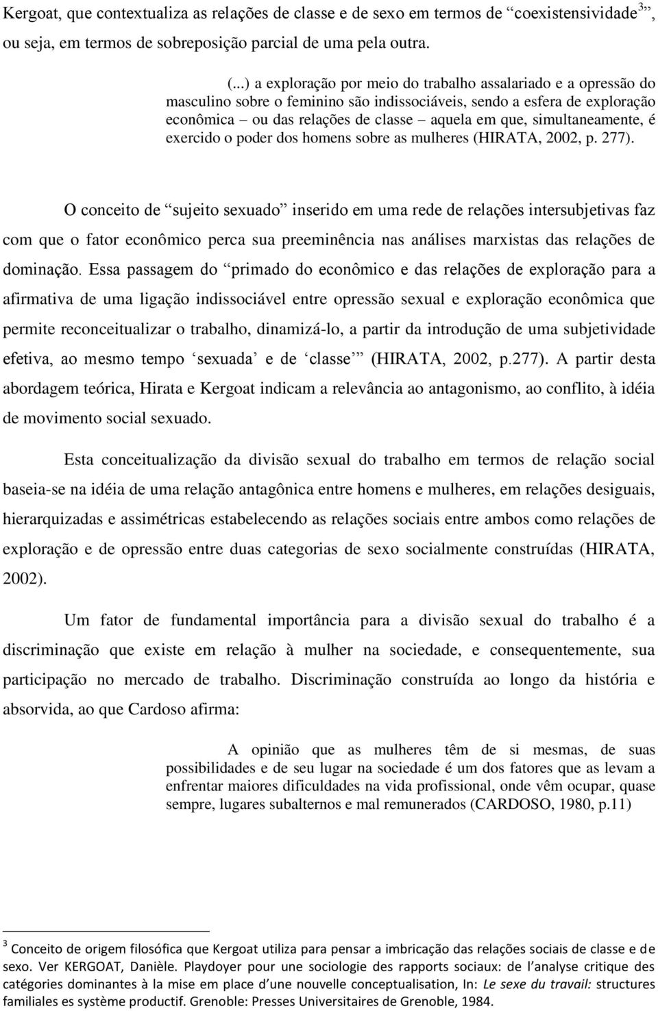 simultaneamente, é exercido o poder dos homens sobre as mulheres (HIRATA, 2002, p. 277).