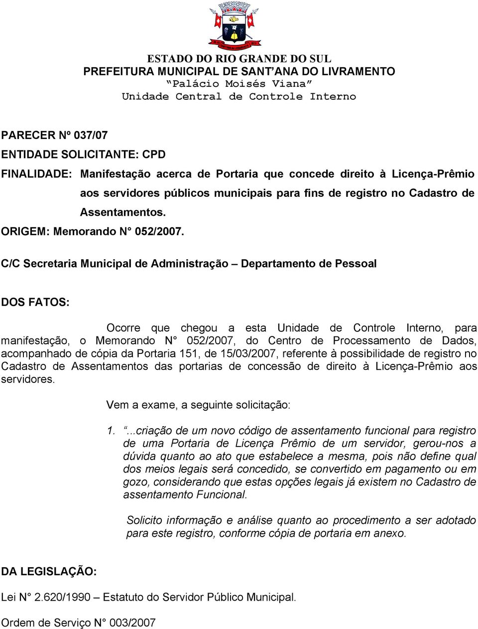 C/C Secretaria Municipal de Administração Departamento de Pessoal DOS FATOS: Ocorre que chegou a esta Unidade de Controle Interno, para manifestação, o Memorando N 052/2007, do Centro de