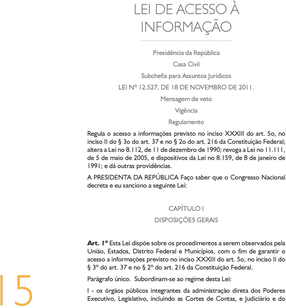 112, de 11 de dezembro de 1990; revoga a Lei no 11.111, de 5 de maio de 2005, e dispositivos da Lei no 8.159, de 8 de janeiro de 1991; e dá outras providências.