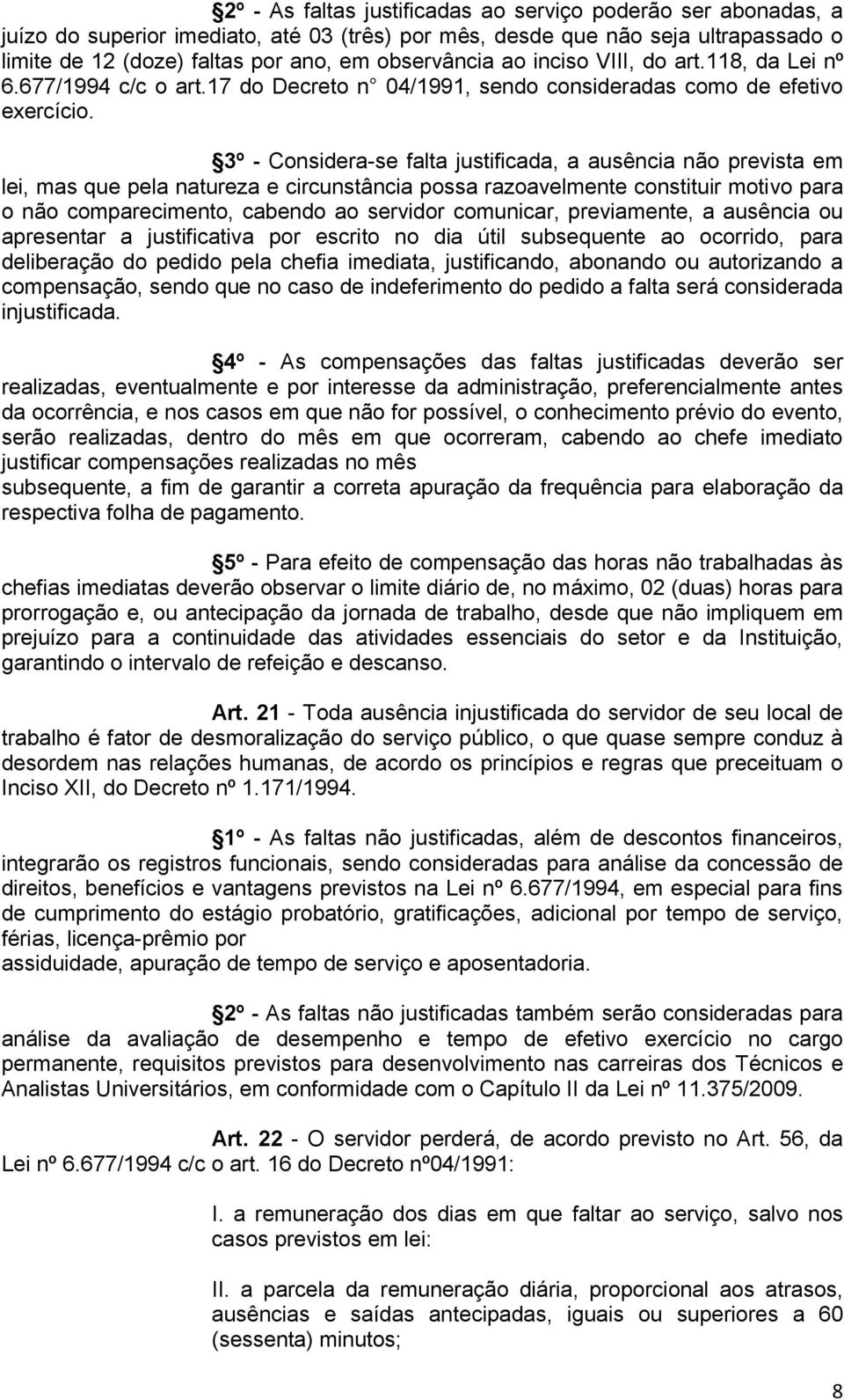 3º - Considera-se falta justificada, a ausência não prevista em lei, mas que pela natureza e circunstância possa razoavelmente constituir motivo para o não comparecimento, cabendo ao servidor