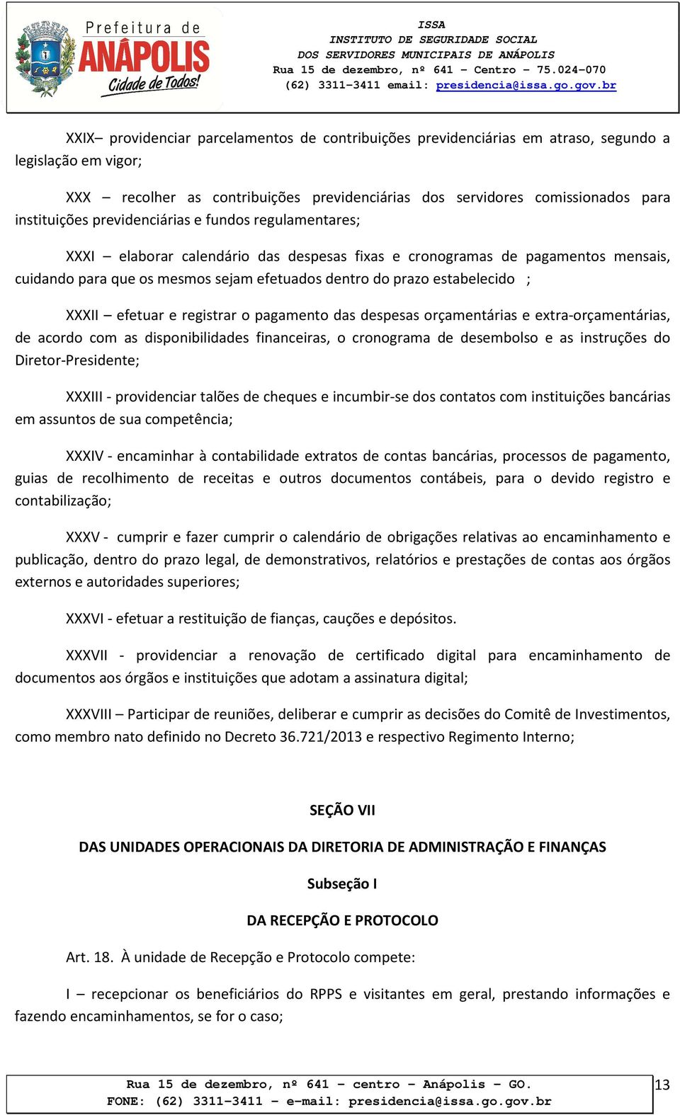 XXXII efetuar e registrar o pagamento das despesas orçamentárias e extra-orçamentárias, de acordo com as disponibilidades financeiras, o cronograma de desembolso e as instruções do