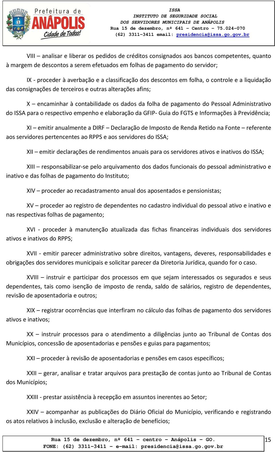 Administrativo do ISSA para o respectivo empenho e elaboração da GFIP- Guia do FGTS e Informações à Previdência; XI emitir anualmente a DIRF Declaração de Imposto de Renda Retido na Fonte referente