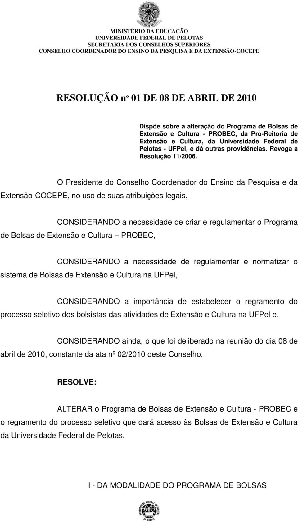 O Presidente do Conselho Coordenador do Ensino da Pesquisa e da Extensão-COCEPE, no uso de suas atribuições legais, CONSIDERANDO a necessidade de criar e regulamentar o Programa de Bolsas de Extensão