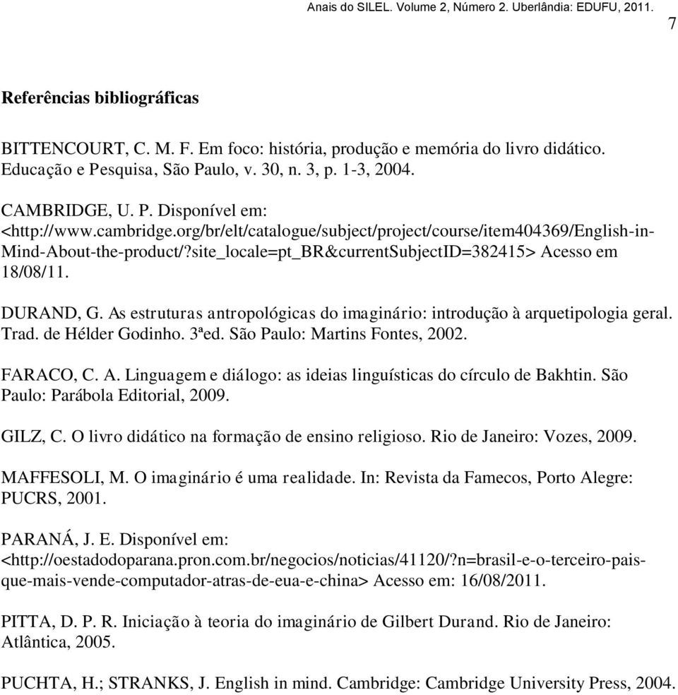 As estruturas antropológicas do imaginário: introdução à arquetipologia geral. Trad. de Hélder Godinho. 3ªed. São Paulo: Martins Fontes, 2002. FARACO, C. A.