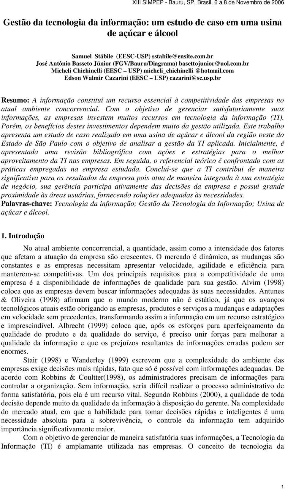 br Resumo: A informação constitui um recurso essencial à competitividade das empresas no atual ambiente concorrencial.