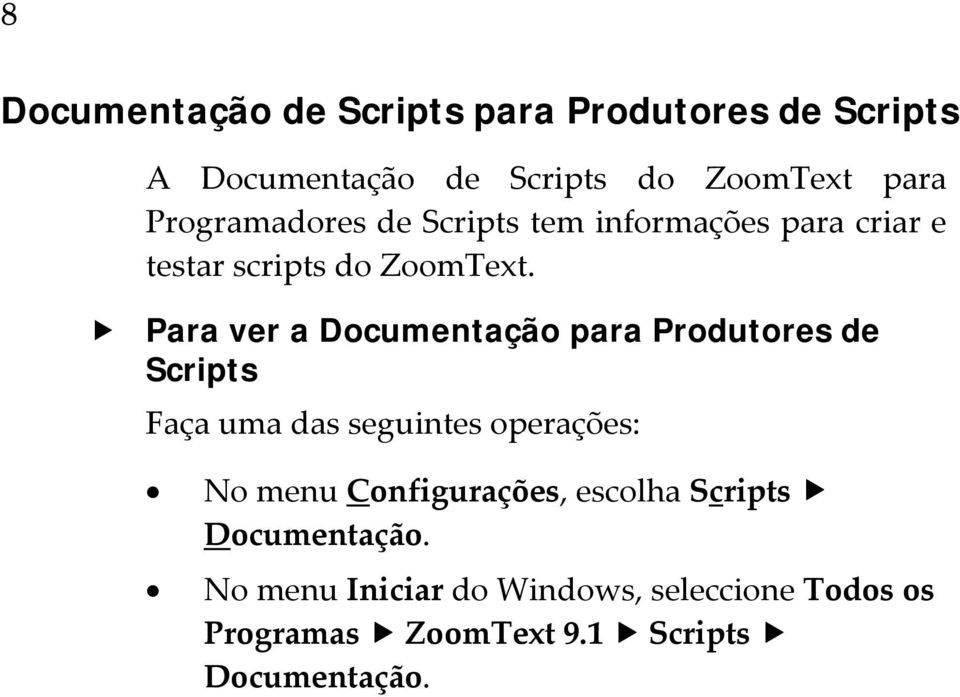 Para ver a Documentação para Produtores de Scripts Faça uma das seguintes operações: No menu