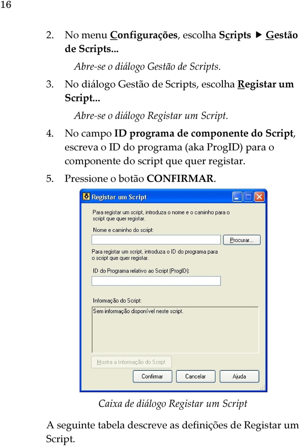 No campo ID programa de componente do Script, escreva o ID do programa (aka ProgID) para o componente do script que